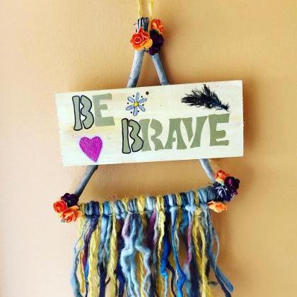 Be Brave . inspirational driftwood ..