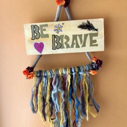 Be Brave . inspirational driftwood ..