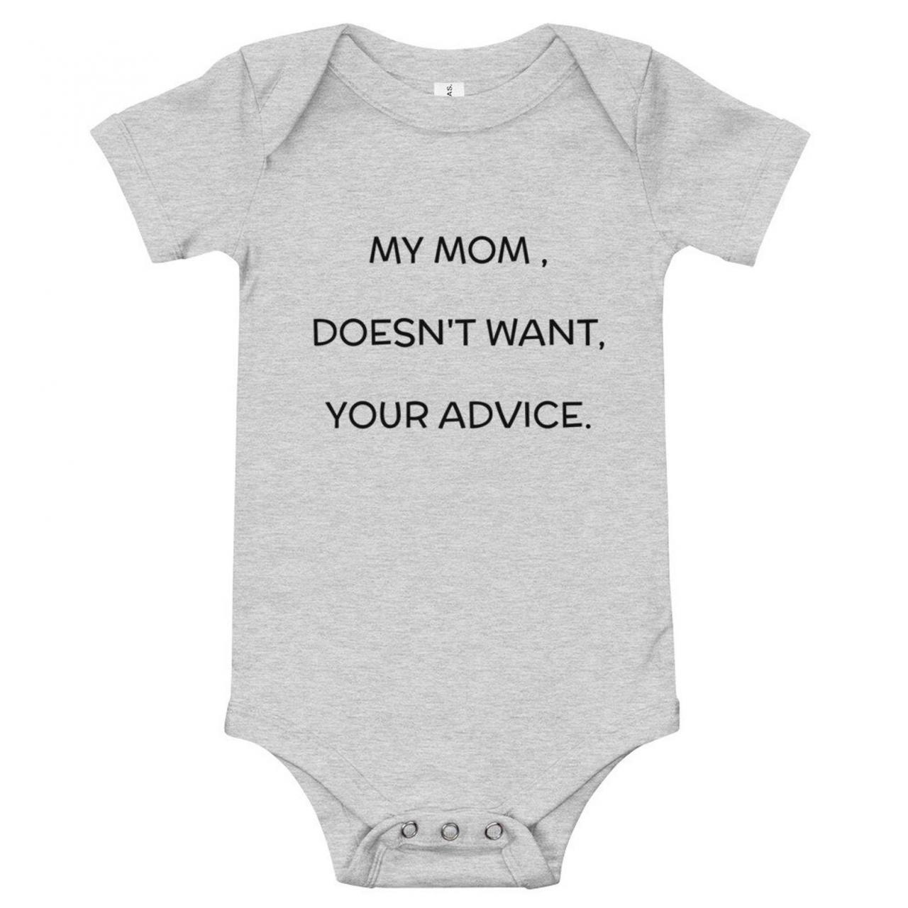 My Mom Doesn't Want Your Advice.funny Baby Onesies®, Baby Shower Gift, Funny Baby Bodysuit