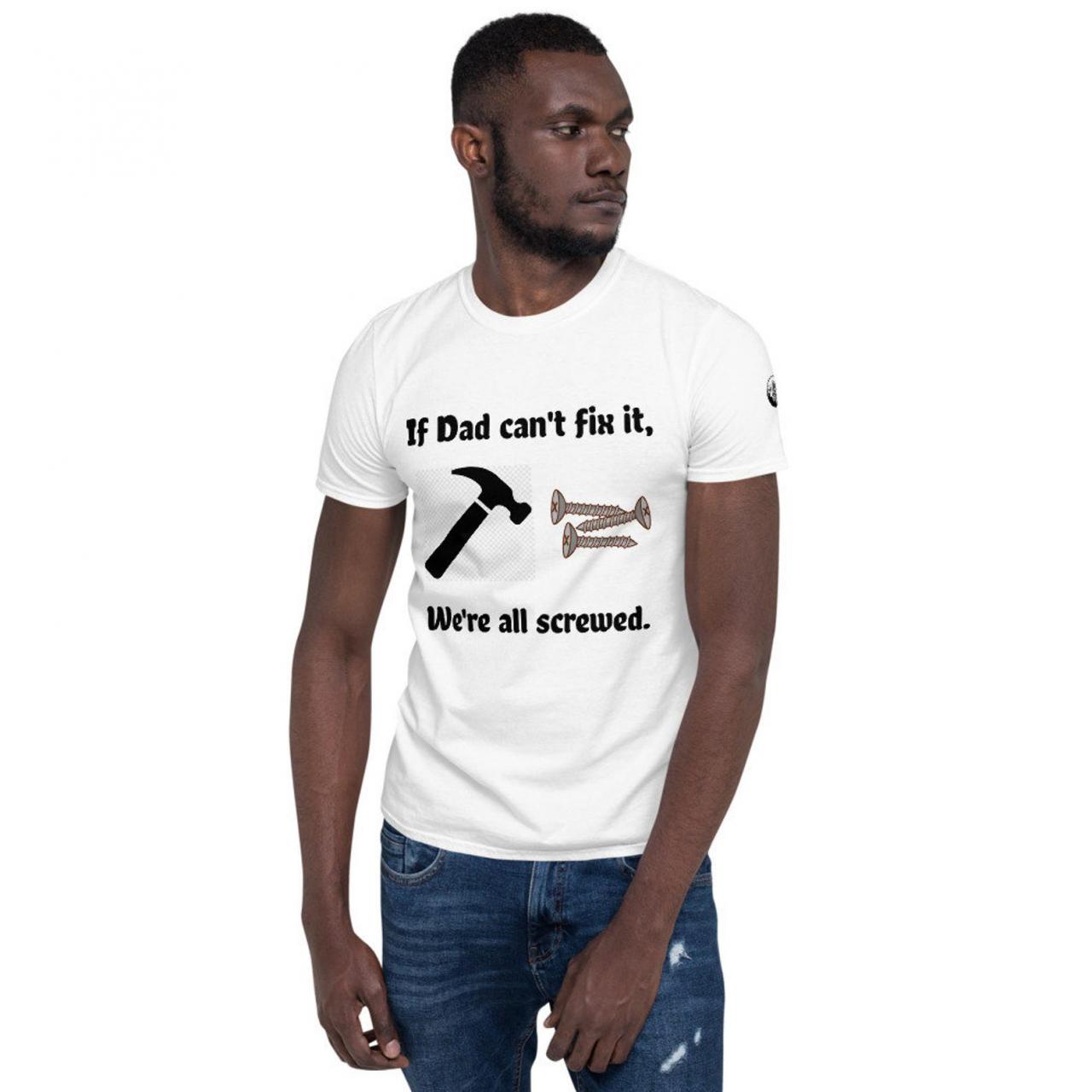 Father’s Day Tee Shirt/ If Grandpa Can't Fix it We're All Screwed/ Papa/ Dad/ Grandpa/ Poppy/ Gift/ Free Shipping