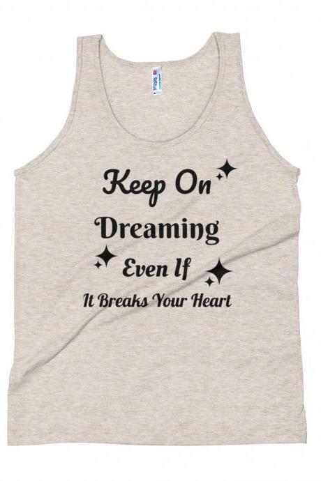 Keep On Dreaming Even If It Breaks Your Heart, Inspirational Tank, Country Tank Top, Gift For Women, Concert Tank, Farm Girl Tank Top, Farm